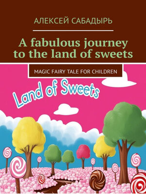 cover image of A fabulous journey to the land of sweets